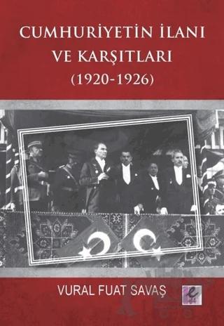 Cumhuriyetin İlanı ve Karşıtları (1920-1926)
