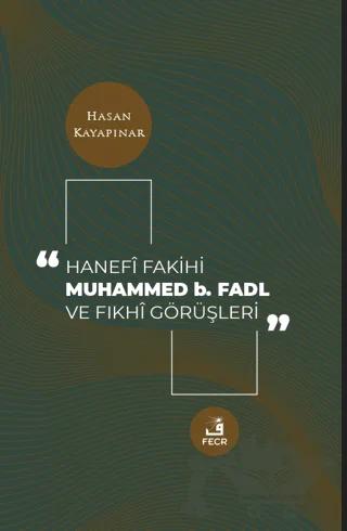 Hanefi Fakihi Muhammed b. Fadl ve Fıkhi Görüşleri