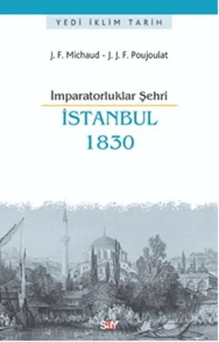 İmparatorluklar Şehri İstanbul - 1830 – Jean-Joseph François Poujoulat, Joseph Francois Michaud – Say Yayınları kitap kapağı