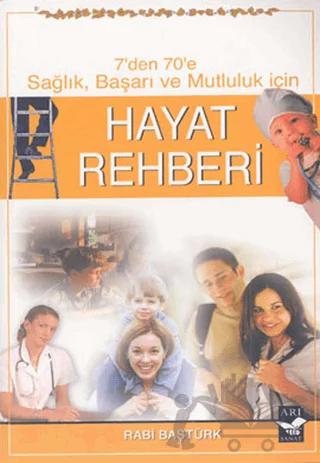 Hayat Rehberi - 7’den 70’e Sağlık, Başarı ve Mutluluk İçin