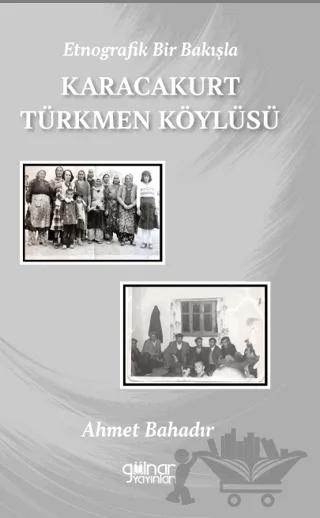 Etnografik Bir Bakışla Karacakurt Türkmen Köylüsü – Ahmet Bahadır – Gülnar Yayınları kitap kapağı