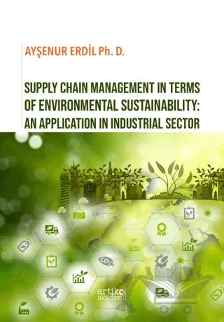 Supply Chain Management in Terms of Environmental Sustainability: An Application in Industrial Sector