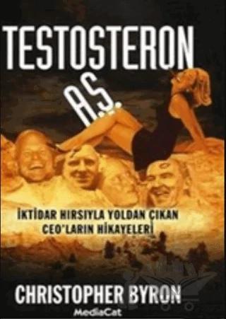 Testosteron A.Ş. İktidar Hırsıyla Yoldan Çıkan CEO’ların Hikayeleri