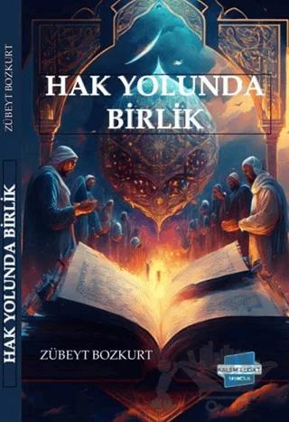 Hak Yolunda Birlik – Zübeyt Bozkurt – Kalem Lügat Yayıncılık kitap kapağı