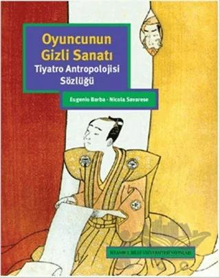 Oyuncunun Gizli Sanatı – Eugenio Barba, Nicola Savarese – İstanbul Bilgi Üniversitesi Yayınları kitap kapağı