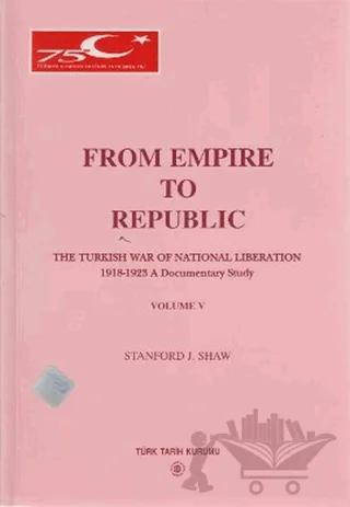 From Empire to Republic Volume 5 / The Turkish War of National Liberation 1918-1923 A Documentary Study
