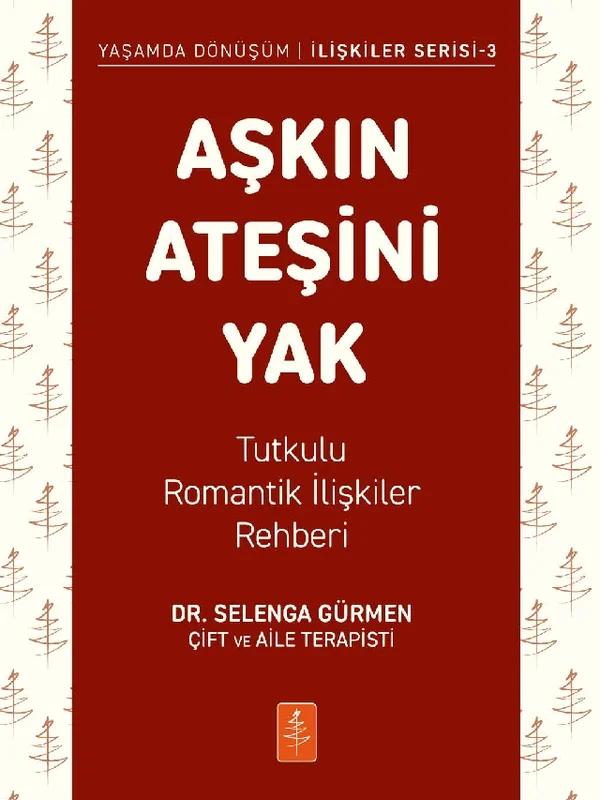 AŞKIN ATEŞİNİ YAK - Tutkulu Romantik İlişkiler Rehberi