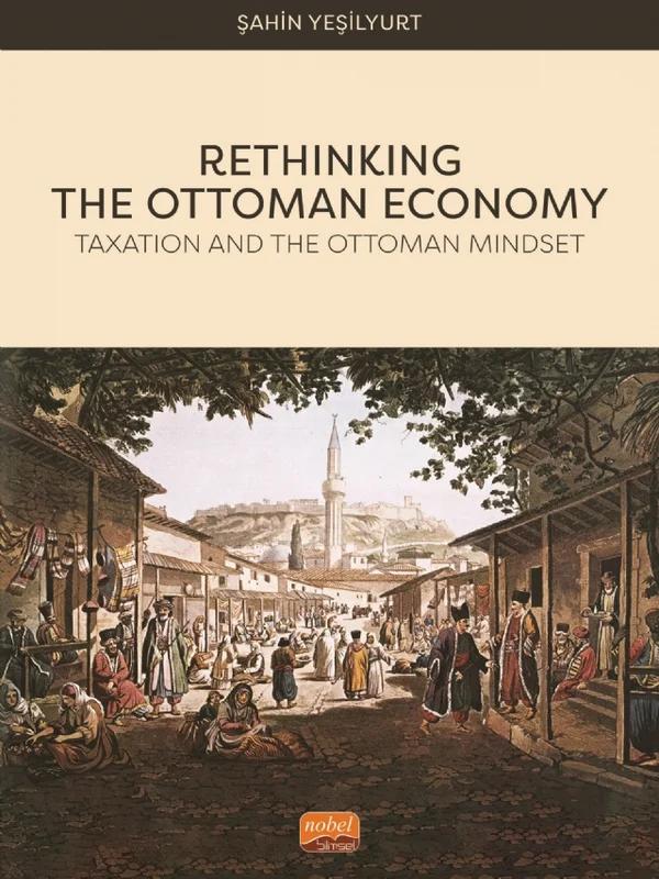 RETHINKING THE OTTOMAN ECONOMY - Taxation and the Ottoman Mindset