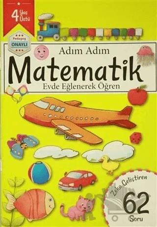 Adım Adım Matematik 4 Yaş - Zeka Geliştiren 62 Soru