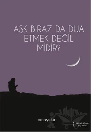Aşk Biraz da Dua Etmek Değil midir?