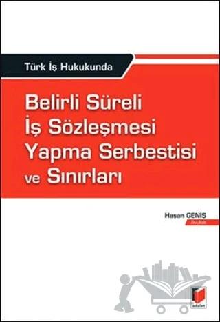 Türk İş Hukukunda Belirli Süreli İş Sözleşmesi Yapma Serbestisi ve Sınırları