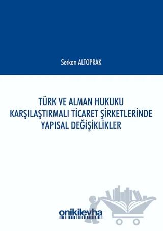 Türk ve Alman Hukuku Karşılaştırmalı Ticaret Şirketlerinde Yapısal Değişiklikler