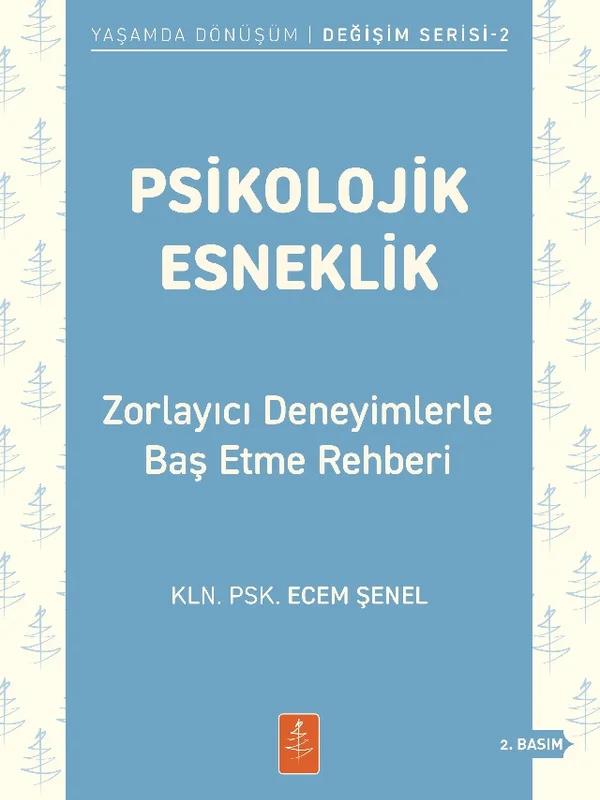 PSİKOLOJİK ESNEKLİK - Zorlayıcı Deneyimlerle Baş Etme Rehberi