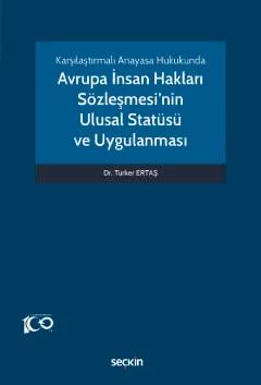 Karşılaştırmalı Anayasa HukukundaAvrupa İnsan Hakları Sözleşmesi'nin Ulusal Statüsü ve Uygulanması