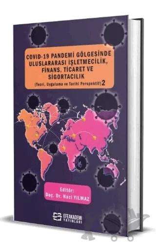 COVID-19 Pandemi Gölgesinde Uluslararası İşletmecilik, Finans, Ticaret ve Sigortacılık (Teori, Uygulama ve Tarihi Perspektif) 2