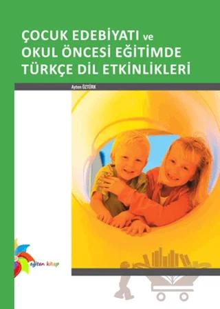 Çocuk Edebiyatı ve Okul Öncesi Eğitimde Türkçe Dil Etkinlikleri