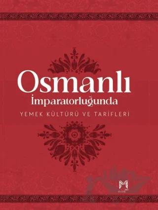 Osmanlı İmparatorluğunda Yemek Kültürü ve Tarifleri (Resimli Kuşe Kağıt)