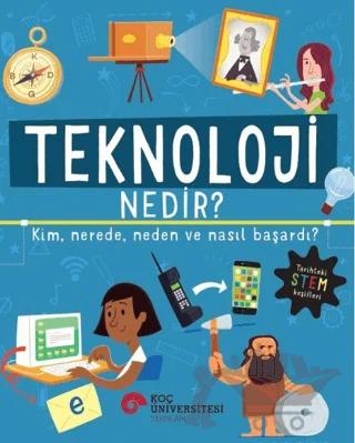 Teknoloji Nedir? Kim, Nerede, Neden ve Nasıl Başardı?