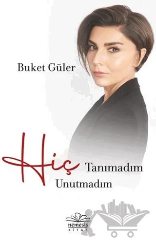 Hiç Tanımadım Hiç Unutmadım