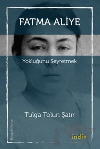 Fatma Aliye: Yokluğunu Seyretmek