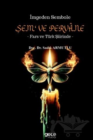 İmgeden Sembole Şem‘ ve Pervâne - Fars ve Türk Şiirinde