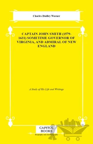 Captain John Smith (1579-1631) Sometime Governor of Virginia, and Admiral of New England