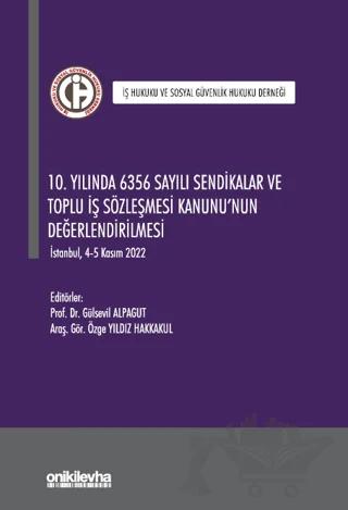 10. Yılında 6356 Sayılı Sendikalar ve Toplu İş Sözleşmesi Kanunu'nun Değerlendirilmesi