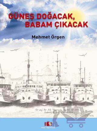 Güneş Doğacak, Babam Çıkacak