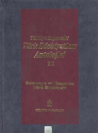 Başlangıcından Günümüze Kadar Türkiye Dışındaki Türk Edebiyatı Antolojisi (Nesir - Nazım) Cilt: 12 - Romanya ve Gagavuz Türk Edebiyatı