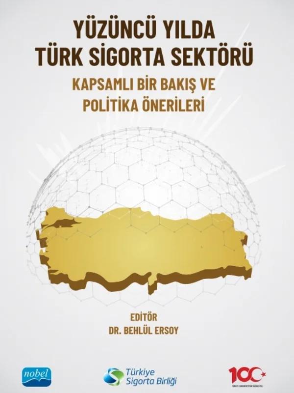 YÜZÜNCÜ YILDA TÜRK SİGORTA SEKTÖRÜ - Kapsamlı Bir Bakış ve Politika Önerileri