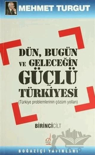 Dün, Bugün ve Geleceğin Güçlü Türkiyesi Cilt: 1