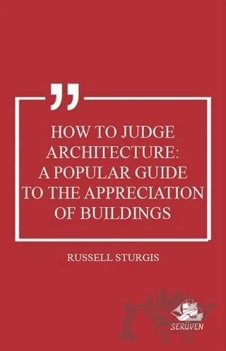 How to Judge Architecture: A Popular Guide to the Appreciation of Buildings