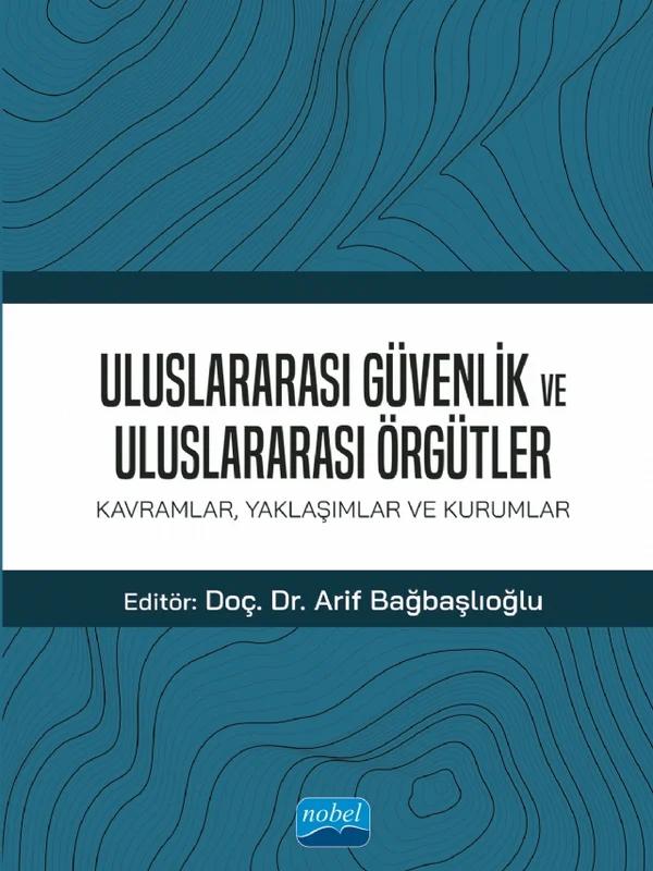 ULUSLARARASI GÜVENLİK VE ULUSLARARASI ÖRGÜTLER: Kavramlar, Yaklaşımlar ve Kurumlar