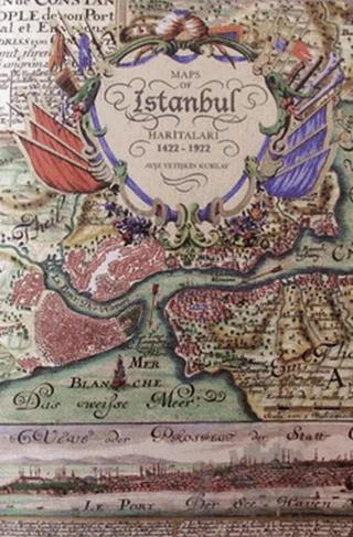 İstanbul Haritaları 1422-1922 / Maps Of Istanbul 1422-1922