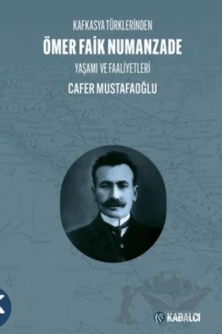 Kafkasya Türklerinden Ömer Faik Numanzade Yaşamı ve Faaliyetleri