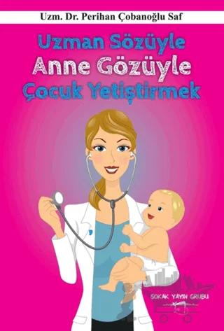 Uzman Sözüyle Anne Gözüyle Çocuk Yetiştirmek