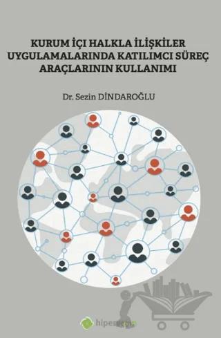 Kurum İçi Halkla İlişkiler Uygulamalarında Katılımcı Süreç Araçlarının Kullanımı – Sezin Dindaroğlu – Hiperlink Yayınları kitap kapağı