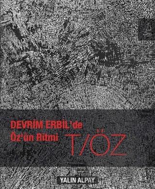 Devrim Erbil’de Öz’ün Ritmi T/ÖZ