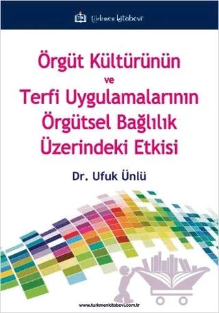 Örgüt Kültürünün ve Terfi Uygulamalarının Örgütsel Bağlılık Üzerindeki Etkisi