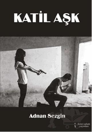 Katil Aşk – Adnan Sezgin – İkinci Adam Yayınları kitap kapağı