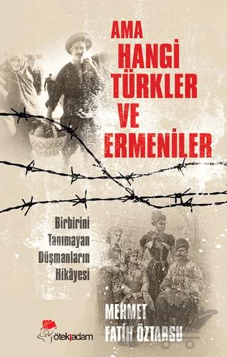 Ama Hangi Türkler ve Ermeniler – Mehmet Fatih Öztarsu – Öteki Adam Yayınları kitap kapağı