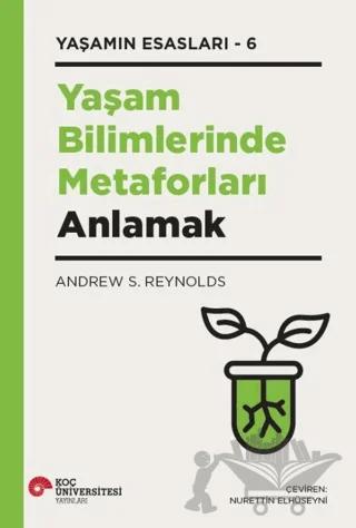 Yaşam Bilimlerinde Metaforları Anlamak Yaşamın Esasları – 6