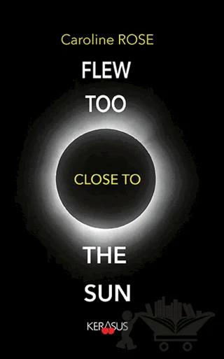 Flew Too Close To The Sun