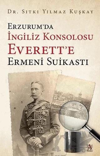 Erzurum’da İngiliz Konsolosu Everett’e Ermeni Suikastı
