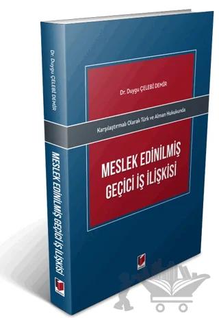 Karşılaştırmalı Olarak Türk ve Alman Hukukunda Meslek Edinilmiş Geçici İş İlişkisi