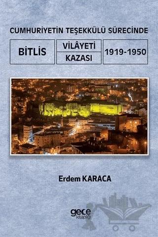 Cumhuriyetin Teşekkülü Sürecinde Bitlis Vilayeti -Kazası (1919-1950)