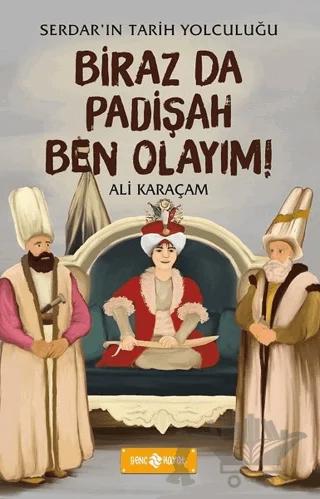 Biraz da Padişah Ben Olayım! - Serdar'ın Tarih Yolculuğu
