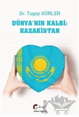 Dünya'nın Kalbi: Kazakistan – Tugay Gürler – Galeati Yayıncılık kitap kapağı
