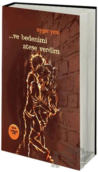Ve Bedenimi Ateşe Verdim