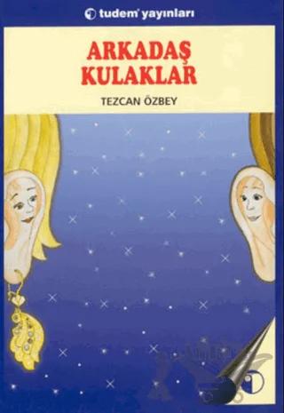 Arkadaş Kulaklar – Tezcan Özbey – Tudem Yayınları kitap kapağı